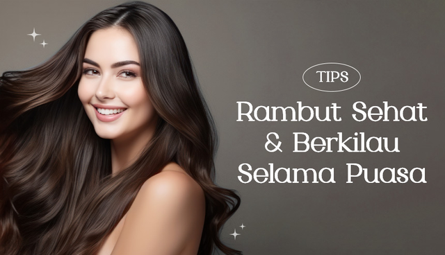 Tip Agar Rambut Sehat & Berkilau Selama Puasa