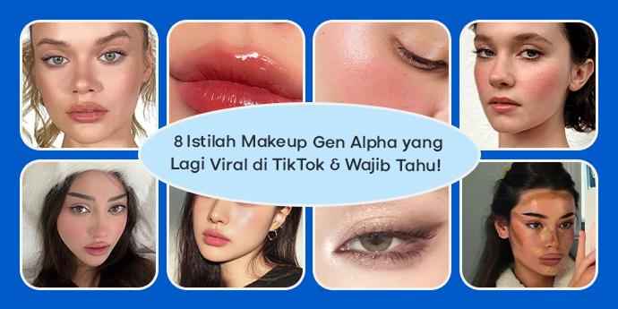 8 Istilah Makeup Gen Alpha yang Lagi Viral di TikTok & Wajib Tahu!